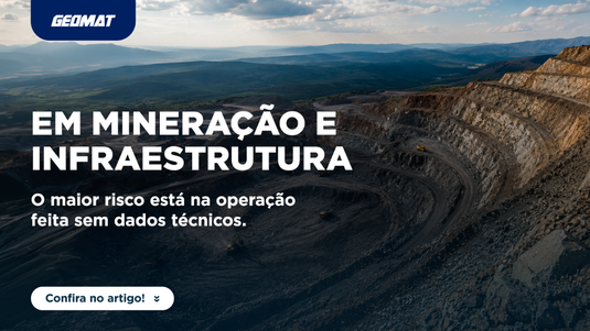 Em mineração e infraestrutura, o maior risco está na operação feita sem dados técnicos